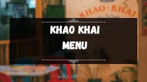 KHAO KHAI MENU PHILIPPINES & UPDATED PRICES 2024